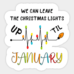 We Can Leave The Christmas Lights Up Til January Sticker